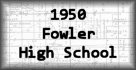 1950 Fowler High School